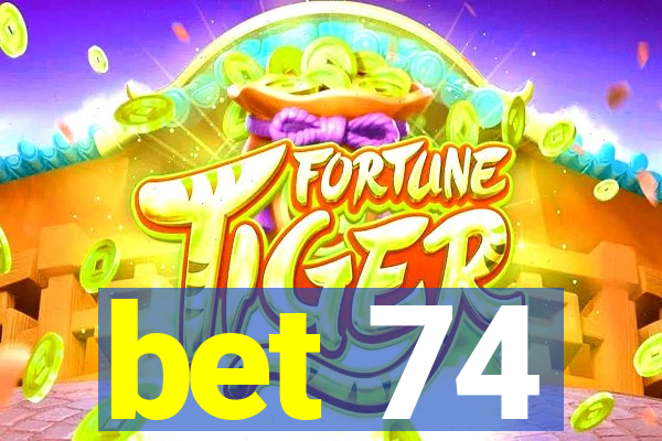 bet 74